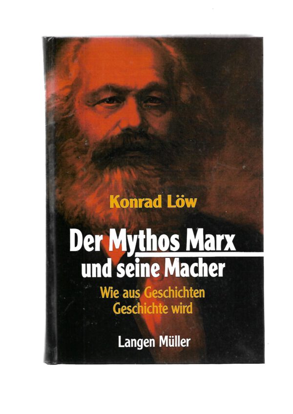 Zeitgeschichte Konrad Löw - Der Mythos Marx und seine Macher - Wie aus Geschichten Geschichte wird - Langen Müller 1996 mit 71 Abbildungen und Dokumente - gebundene Ausgabe, gebraucht, guter Zustand