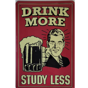 Blechschild Drink More - Study Less (20 x 30 cm)