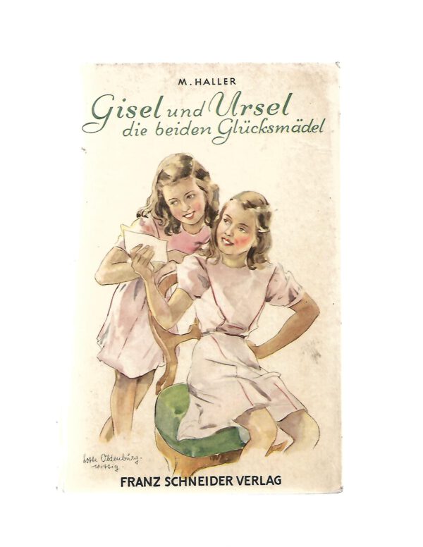 Jugendbuch Margarete Haller Gisel und Ursel - die beiden Gluecksmädel F. Schneider Verlag 1950