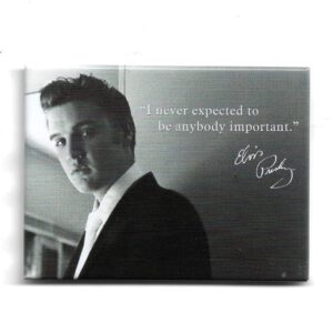 Magnet "Elvis Presley - I never expected to be anybody important !"
