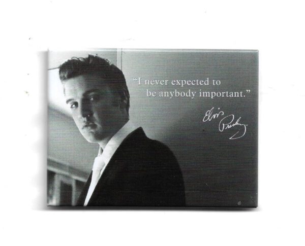 Magnet "Elvis Presley - I never expected to be anybody important !"