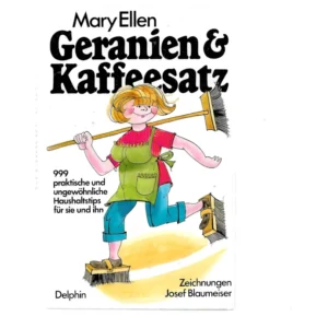 Buchcover Geranien & Kaffeesatz – 999 Haushaltstipps von Mary Ellen, Delphin Verlag, mit Illustrationen von Josef Blaumeiser, Vintage-Ratgeber