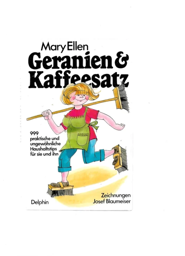 Buchcover Geranien & Kaffeesatz – 999 Haushaltstipps von Mary Ellen, Delphin Verlag, mit Illustrationen von Josef Blaumeiser, Vintage-Ratgeber