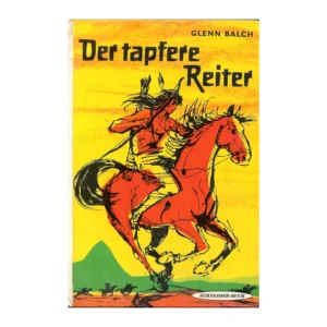 „Buchcover von ‚Der tapfere Reiter‘ von Glenn Balch. Illustration zeigt einen Indianer mit Federkopfschmuck auf einem galoppierenden roten Pferd vor gelbem Himmel und grüner Hügellandschaft. Titel in weißer Schrift, Verlag: Schneider-Buch.“