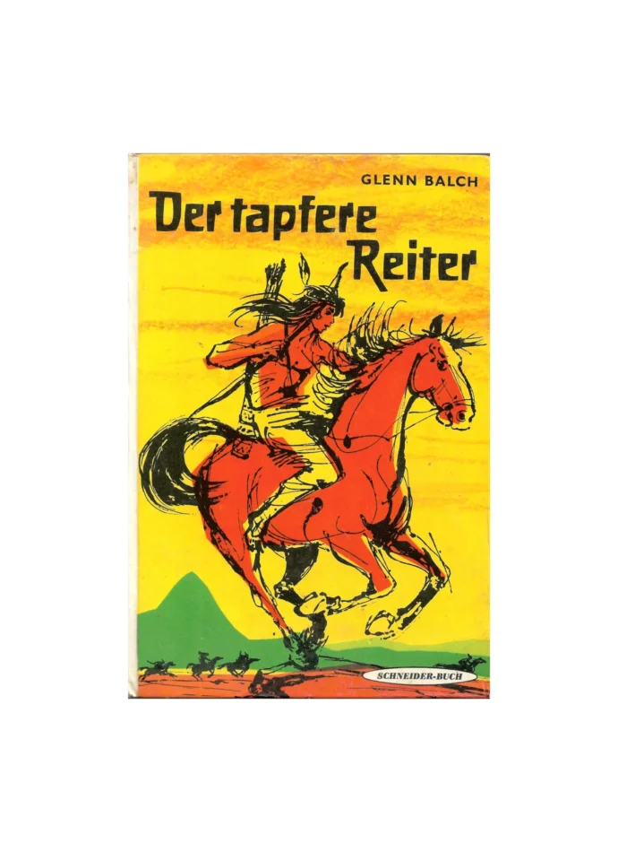 „Buchcover von ‚Der tapfere Reiter‘ von Glenn Balch. Illustration zeigt einen Indianer mit Federkopfschmuck auf einem galoppierenden roten Pferd vor gelbem Himmel und grüner Hügellandschaft. Titel in weißer Schrift, Verlag: Schneider-Buch.“