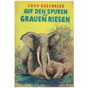 „Buchcover von ‚Auf den Spuren der grauen Riesen‘ von John Hagenbeck. Illustration zeigt zwei Elefanten in einer Wasserlandschaft, einer mit großen Stoßzähnen im Vordergrund. Hintergrund in Gelb- und Grüntönen, Titel in weißer Schrift.“