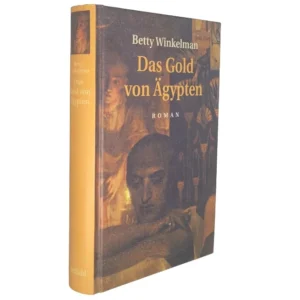 „Buchcover von Das Gold von Ägypten von Betty Winkelman: Ein kunstvoll gestaltetes Titelbild mit ägyptischen Motiven, darunter eine ernste Figur im Vordergrund und historische Szenen im Hintergrund. Der Schriftzug in Gold vermittelt den geheimnisvollen Charakter des Romans.“